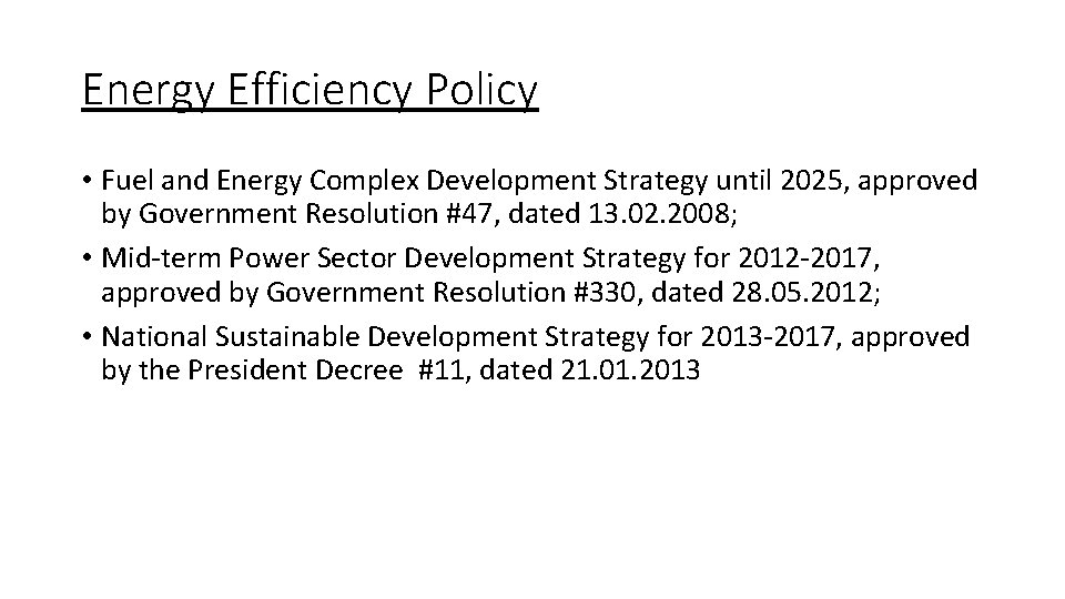 Energy Efficiency Policy • Fuel and Energy Complex Development Strategy until 2025, approved by