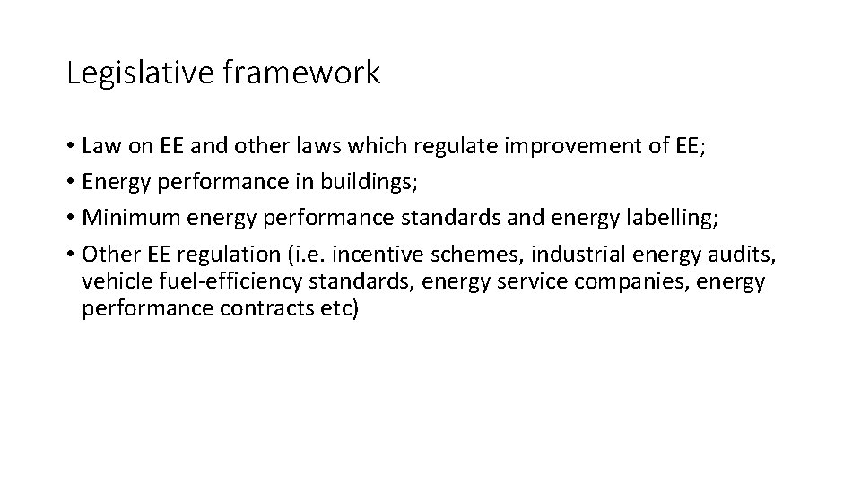 Legislative framework • Law on EE and other laws which regulate improvement of EE;