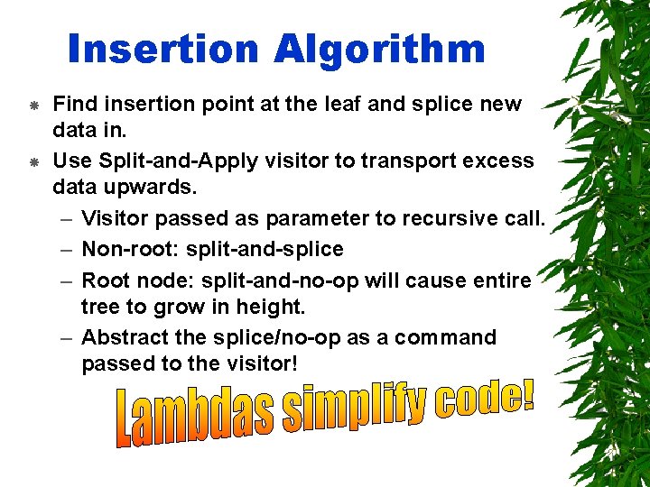 Insertion Algorithm Find insertion point at the leaf and splice new data in. Use