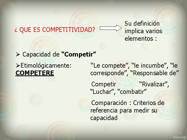 ¿ QUE ES COMPETITIVIDAD? Su definición implica varios elementos : Ø Capacidad de “Competir”