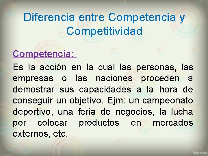 Diferencia entre Competencia y Competitividad Competencia: Es la acción en la cual las personas,