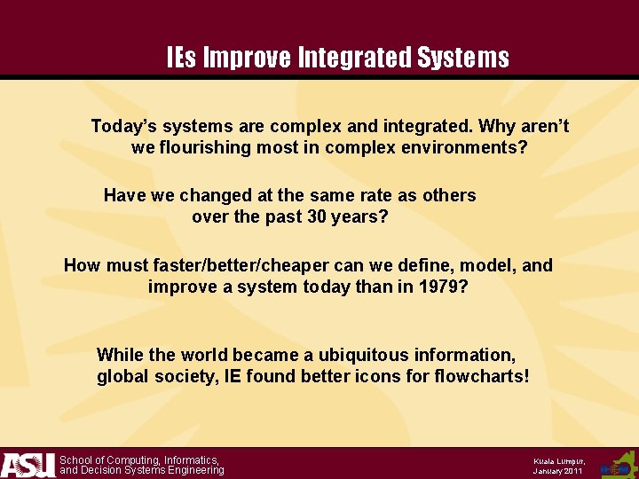 IEs Improve Integrated Systems Today’s systems are complex and integrated. Why aren’t we flourishing