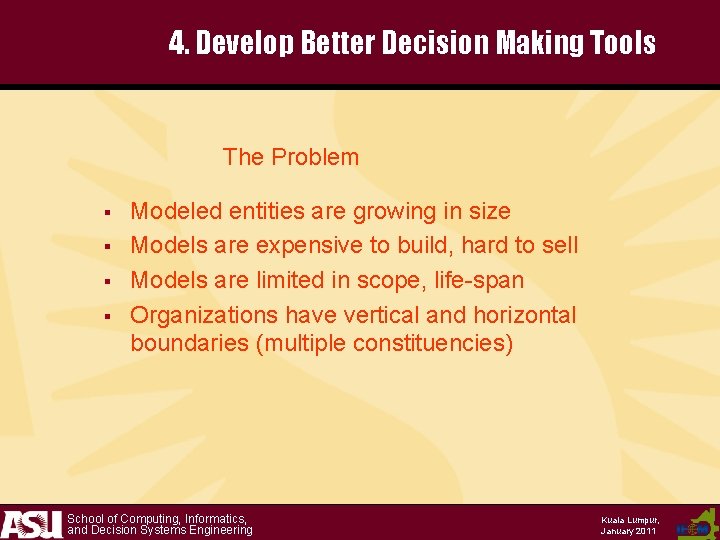 4. Develop Better Decision Making Tools The Problem § § Modeled entities are growing