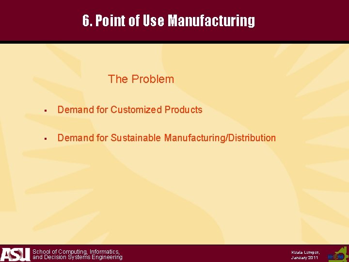 6. Point of Use Manufacturing The Problem § Demand for Customized Products § Demand