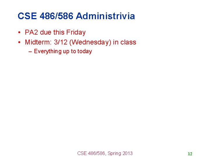 CSE 486/586 Administrivia • PA 2 due this Friday • Midterm: 3/12 (Wednesday) in