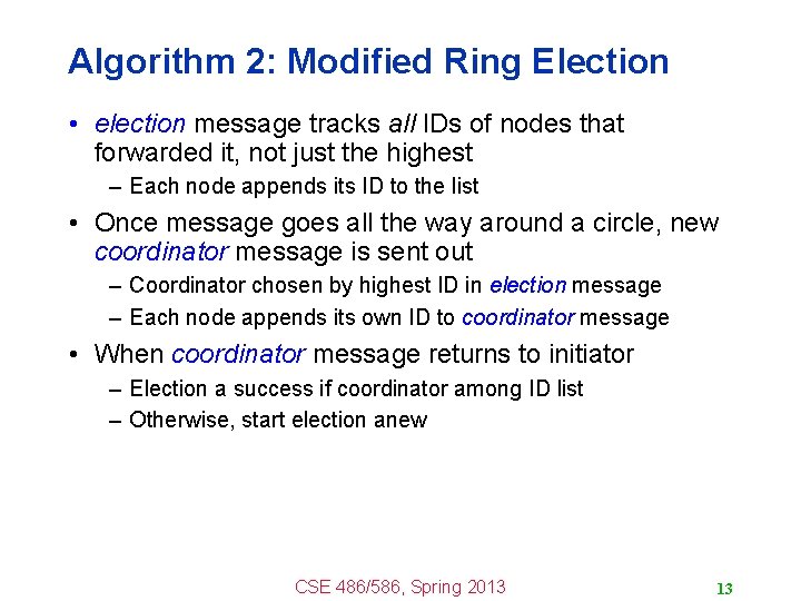 Algorithm 2: Modified Ring Election • election message tracks all IDs of nodes that