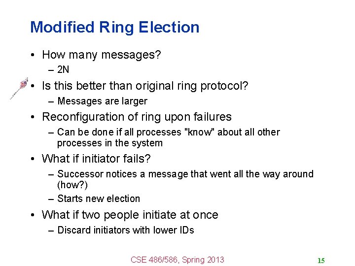 Modified Ring Election • How many messages? – 2 N • Is this better