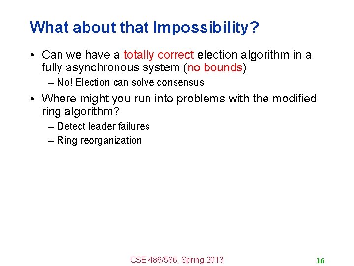 What about that Impossibility? • Can we have a totally correct election algorithm in