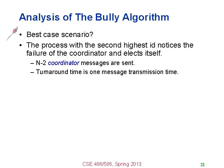 Analysis of The Bully Algorithm • Best case scenario? • The process with the