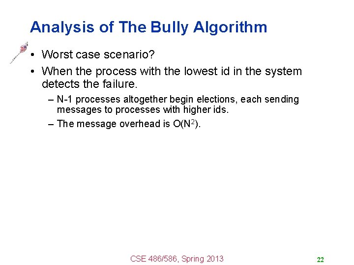 Analysis of The Bully Algorithm • Worst case scenario? • When the process with