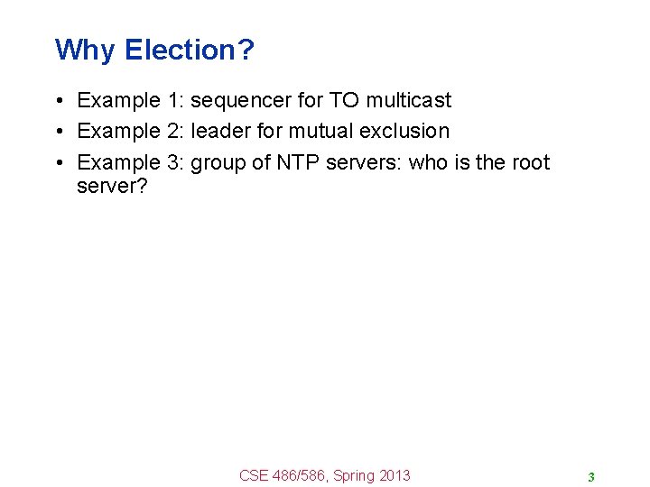 Why Election? • Example 1: sequencer for TO multicast • Example 2: leader for