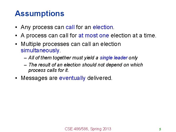 Assumptions • Any process can call for an election. • A process can call