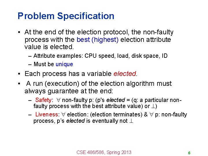 Problem Specification • At the end of the election protocol, the non-faulty process with
