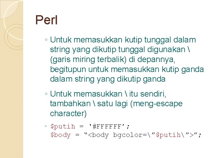 Perl ◦ Untuk memasukkan kutip tunggal dalam string yang dikutip tunggal digunakan  (garis