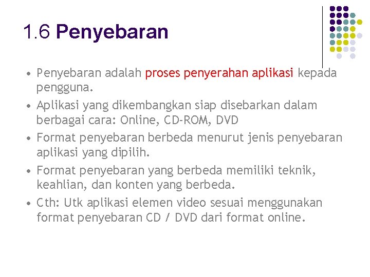 1. 6 Penyebaran • Penyebaran adalah proses penyerahan aplikasi kepada pengguna. • Aplikasi yang