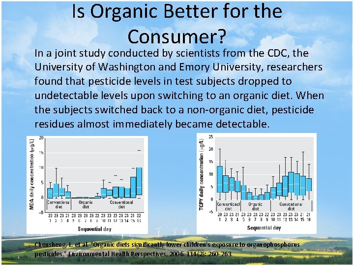 Is Organic Better for the Consumer? In a joint study conducted by scientists from