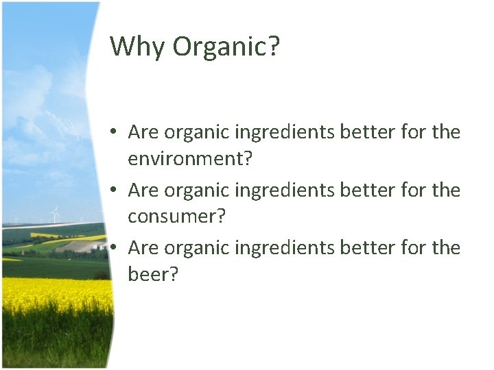 Why Organic? • Are organic ingredients better for the environment? • Are organic ingredients