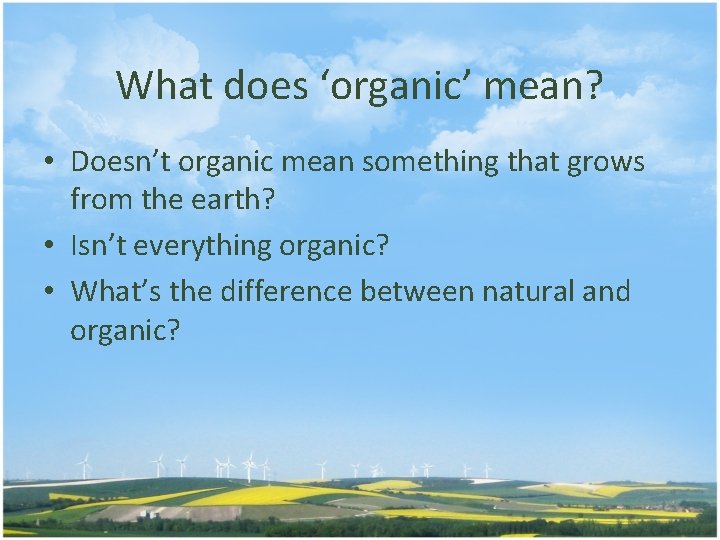 What does ‘organic’ mean? • Doesn’t organic mean something that grows from the earth?