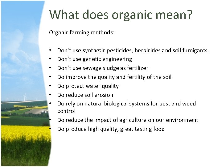 What does organic mean? Organic farming methods: Don't use synthetic pesticides, herbicides and soil