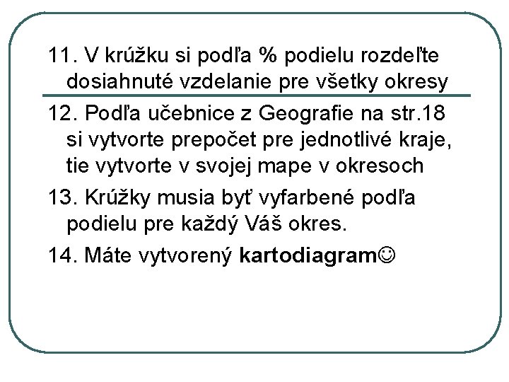 11. V krúžku si podľa % podielu rozdeľte dosiahnuté vzdelanie pre všetky okresy 12.