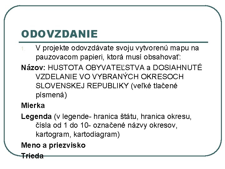 ODOVZDANIE V projekte odovzdávate svoju vytvorenú mapu na pauzovacom papieri, ktorá musí obsahovať: Názov: