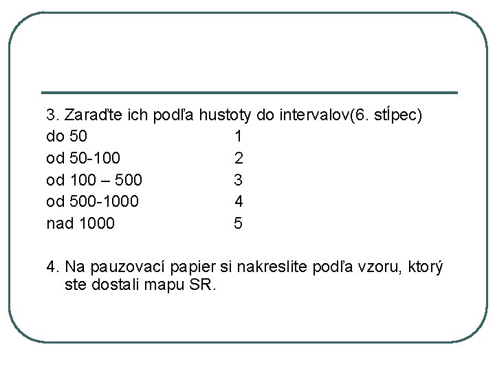 3. Zaraďte ich podľa hustoty do intervalov(6. stĺpec) do 50 1 od 50 -100