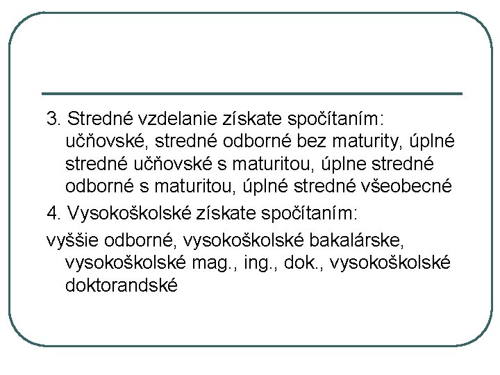 3. Stredné vzdelanie získate spočítaním: učňovské, stredné odborné bez maturity, úplné stredné učňovské s