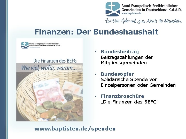 Finanzen: Der Bundeshaushalt • Bundesbeitrag Beitragszahlungen der Mitgliedsgemeinden • Bundesopfer Solidarische Spende von Einzelpersonen