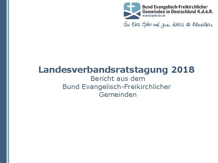 Landesverbandsratstagung 2018 Bericht aus dem Bund Evangelisch-Freikirchlicher Gemeinden 