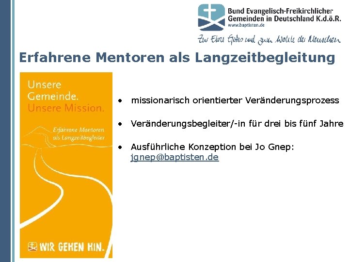 Erfahrene Mentoren als Langzeitbegleitung • missionarisch orientierter Veränderungsprozess • Veränderungsbegleiter/-in für drei bis fünf