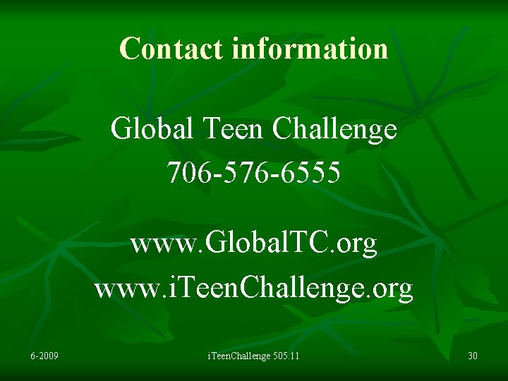 Contact information Global Teen Challenge 706 -576 -6555 www. Global. TC. org www. i.