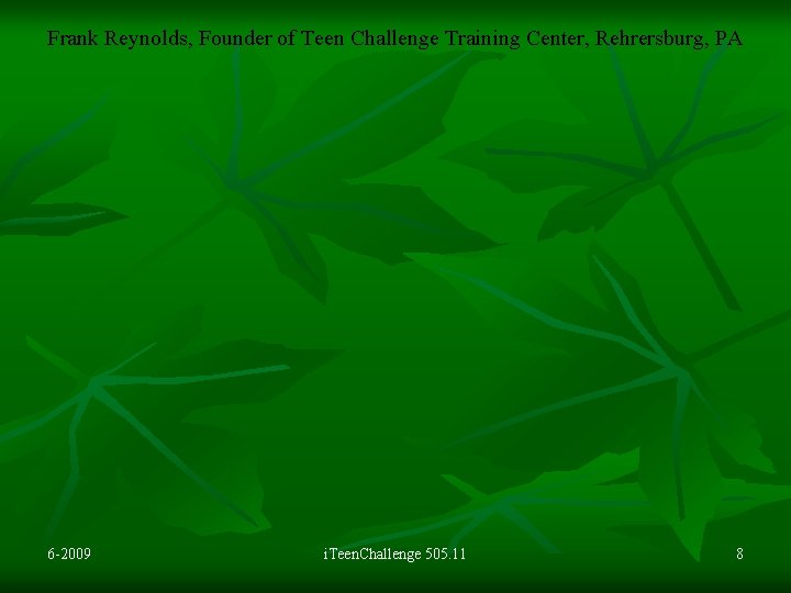 Frank Reynolds, Founder of Teen Challenge Training Center, Rehrersburg, PA 6 -2009 i. Teen.