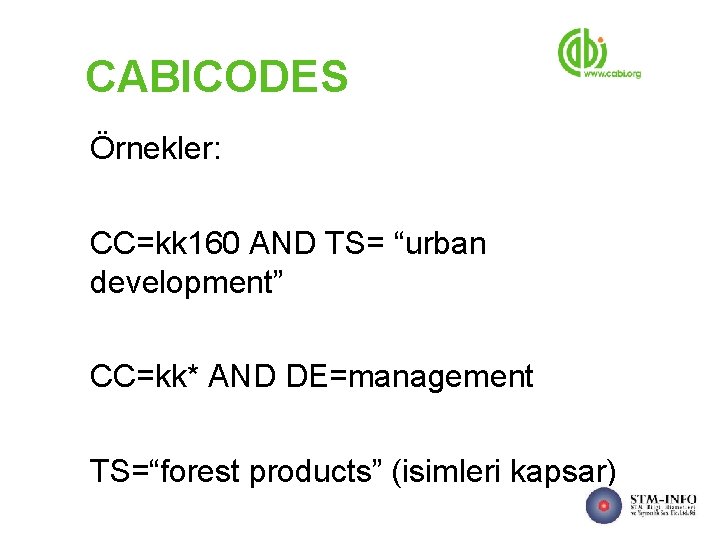 CABICODES Örnekler: CC=kk 160 AND TS= “urban development” CC=kk* AND DE=management TS=“forest products” (isimleri