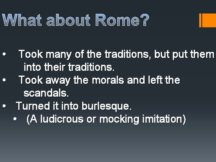 What about Rome? • Took many of the traditions, but put them into their