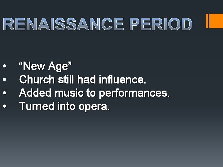 RENAISSANCE PERIOD • • “New Age” Church still had influence. Added music to performances.