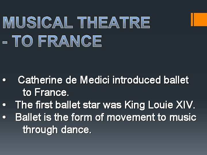 MUSICAL THEATRE - TO FRANCE • Catherine de Medici introduced ballet to France. •