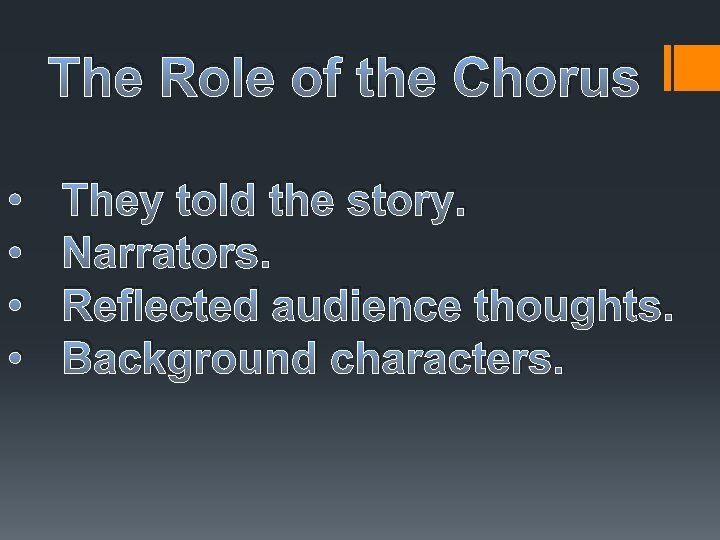 The Role of the Chorus • • They told the story. Narrators. Reflected audience