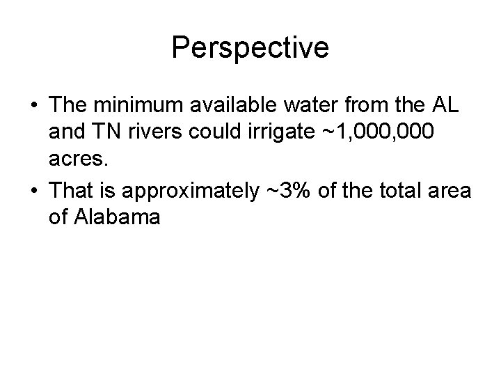 Perspective • The minimum available water from the AL and TN rivers could irrigate