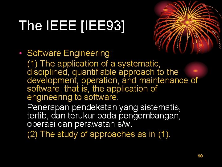 The IEEE [IEE 93] • Software Engineering: (1) The application of a systematic, disciplined,