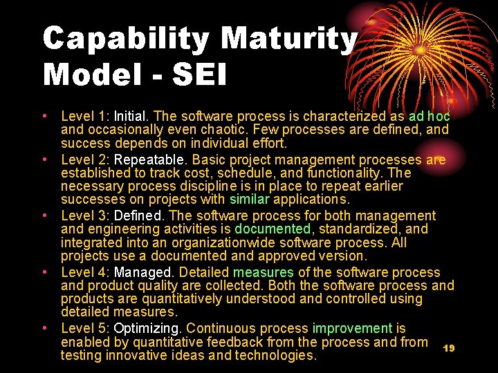 Capability Maturity Model - SEI • Level 1: Initial. The software process is characterized