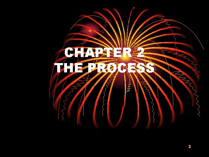 CHAPTER 2 THE PROCESS 2 