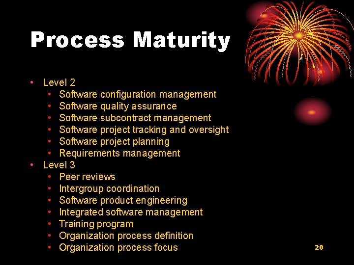 Process Maturity • Level 2 • Software configuration management • Software quality assurance •