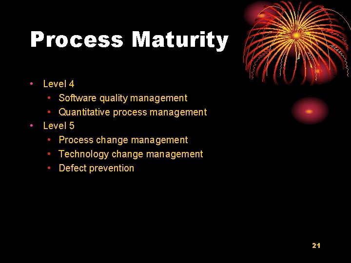 Process Maturity • Level 4 • Software quality management • Quantitative process management •