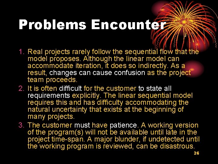 Problems Encounter 1. Real projects rarely follow the sequential flow that the model proposes.