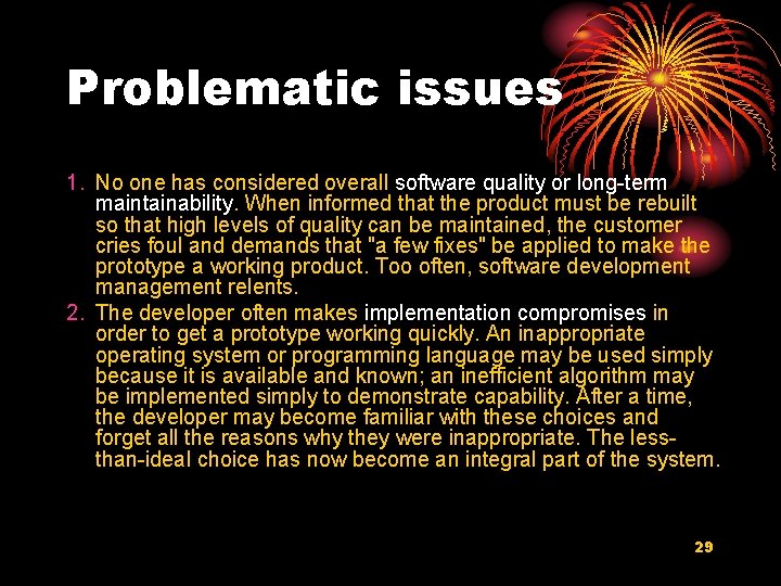 Problematic issues 1. No one has considered overall software quality or long-term maintainability. When