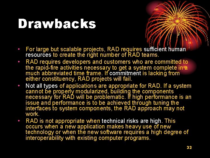 Drawbacks • For large but scalable projects, RAD requires sufficient human resources to create