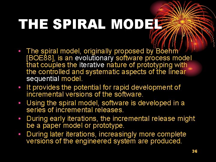 THE SPIRAL MODEL • The spiral model, originally proposed by Boehm [BOE 88], is