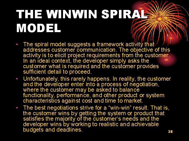 THE WINWIN SPIRAL MODEL • The spiral model suggests a framework activity that addresses