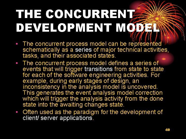 THE CONCURRENT DEVELOPMENT MODEL • The concurrent process model can be represented schematically as