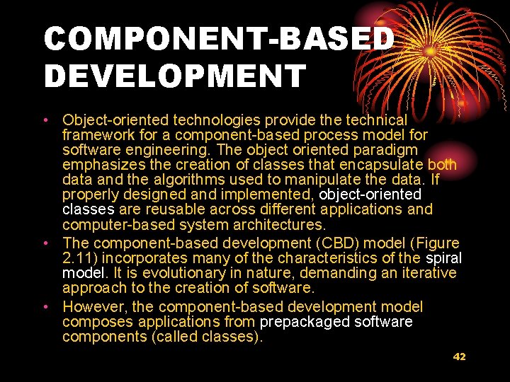 COMPONENT-BASED DEVELOPMENT • Object-oriented technologies provide the technical framework for a component-based process model